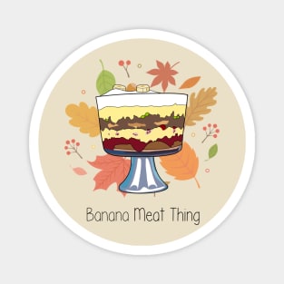 Banana Meat Thing Friends Trifle Magnet